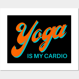 Yoga is my Cardio Posters and Art